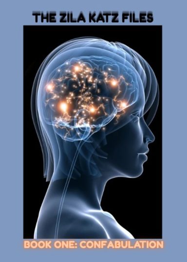 The Zila Katz Files: Book One: Confabulation